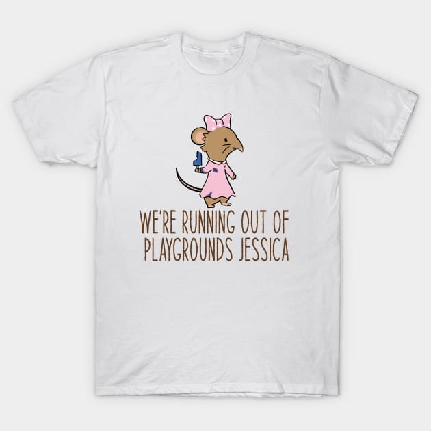 We're running out of playgrounds, Jessica T-Shirt by naturalhabitatshorts